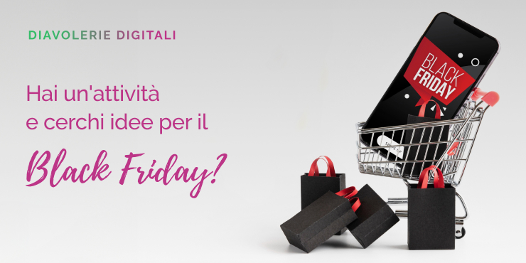 Idee black friday per la tua attività - diavolerie digitali.jpg Hai un'attività e cerchi idee per il Black Friday?