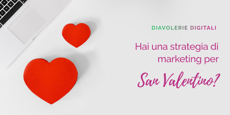 La tua attivitu00e0 u00e8 pronta per San Valentino - Diavolerie digitali.jpg