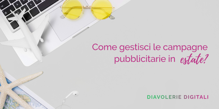 Come gestire le campagne Ads in estate - Diavolerie Digitali.jpg